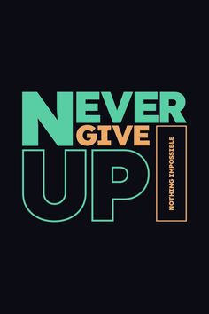 the words never give up are shown in green, orange and blue on a black background