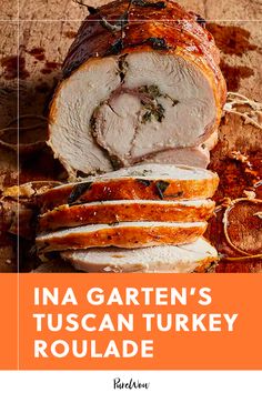 a sliced turkey on a cutting board with the title ina garten's tuscanan turkey roulade