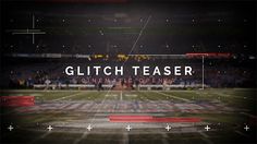 the words glitch teaser cinematic opener over a football field