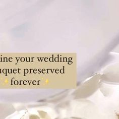 a sign that says, imagine your wedding bouquet preserved forever for you to be loved