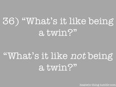 the text reads, what's it like being a twin?