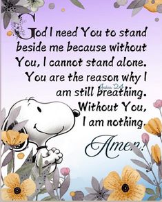 a cartoon snoopy with flowers and the words, i need you to stand beside me because