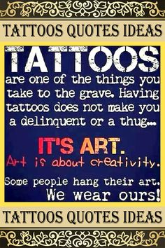 a quote that says tattoos are the things you take to have having it's art