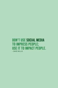 a green background with the words don't use social media to impress people use it to impact people