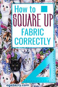 how to square up fabric correctly with pictures of cats and flowers on the front cover