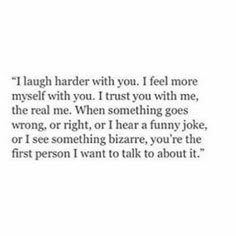 a quote that reads laugh harder with you, i feel more myself with you trust