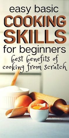 cooking skills for beginners are the best benefits of cooking from scratch, and they're easy to use