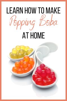 three bowls filled with jelly beans and the words learn how to make popping boba at home