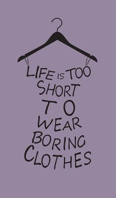 a hanger with the words life is too short to wear boring clothes on it