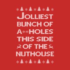 the words jolliest bunch of holes this side of the nuthouse on a red background