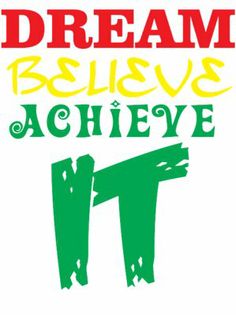 the words dream believe achieve on a white background with red, yellow and green lettering