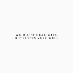 the words are written in black and white on a white background that says, we don't deal with outsides very well