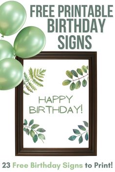 a birthday sign with green balloons and leaves on it, says free printable birthday signs