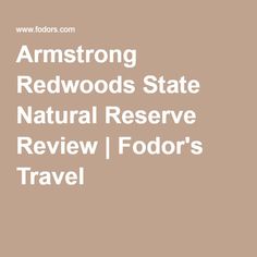 the words,'armstrong redwoods state natural reserve review / fodor's travel