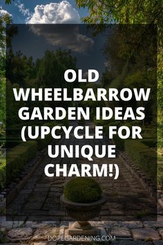 the words old wheelbarrow garden ideas upcycle for unique charm in front of a stone path