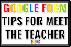 the words google form tips for meet the teacher in black and white with rainbow letters