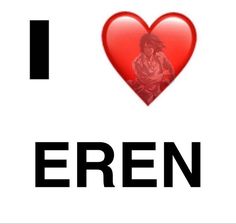 the words i love eren are written in black and white with a red heart