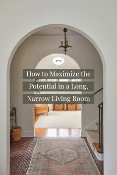 an arched doorway with the words how to minimize the potential in a long narrow living room