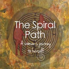 the spiral path a woman's journey to herself, by john wyborn