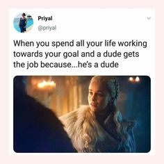 an image of a woman with braids on her head and the caption reads, when you spend all your life working towards your goal and a dude gets the job because he's a dude