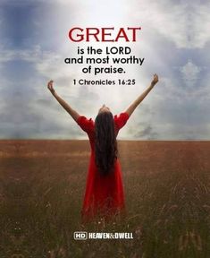 a woman standing in a field with her hands raised up to the sky, saying great is the lord and most worthy of praise