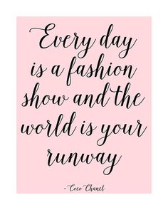 a quote that says every day is a fashion show and the world's your runway