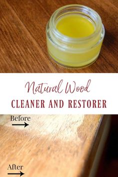 a jar of cleaner and restoreer sitting on top of a wooden table with the words natural wood cleaner and restoreer before and after