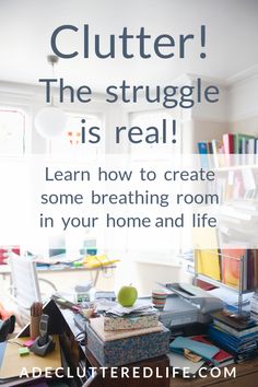 a clutter the struggle is real learn how to create some breathing room in your home and life