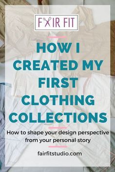 clothes with text overlay that reads how i created my first clothing collection, how to shape your personal story