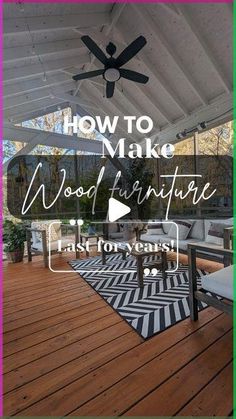 a porch with a ceiling fan and wood flooring in the background text reads how to make wood furniture