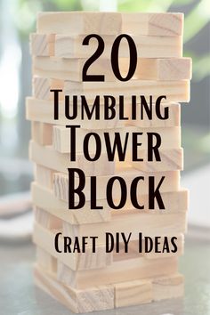 wooden blocks stacked on top of each other with the words 20 tumbling tower block craft diy ideas