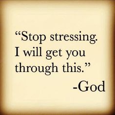 an image of a quote that says stop stressing i will get you through this god