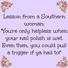 a poem written in pink and white with roses on the border, saying lessons from a southern woman you're only helpless when your nail polish is wet