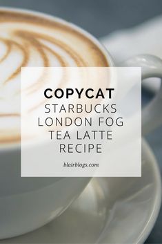 a cup of coffee with the words copycat starbucks london fog tea latte recipe