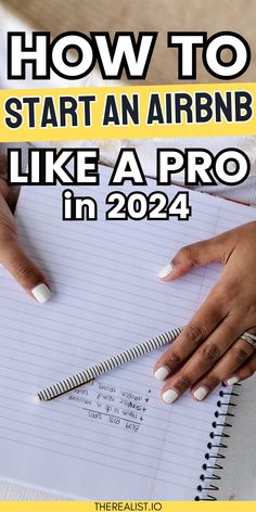 someone writing on a notebook with the title how to start an airbn like a pro in