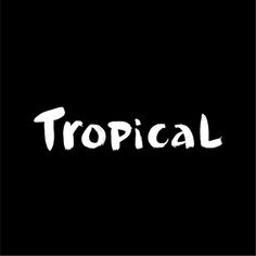 the word tropical written in white on a black background