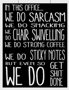 a black and white sign that says in this office we do saragram, we do chair swiveling, we do strong notes, we do sticky notes but even so get