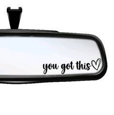 a rear view mirror with the words you got this written on it