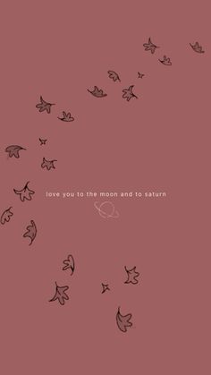 birds are flying in the sky with an inscription above them that says love you to the moon and to saturn