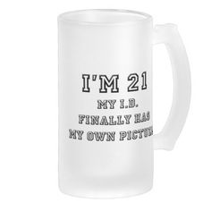 i'm 21, my id finally has my own pitch beer glass mugs