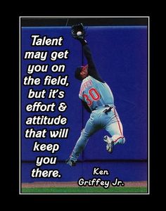 a baseball player jumping up into the air with a quote above him that reads talent may get you on the field, but it's effort & attitude that will keep you there