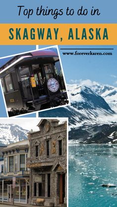 the top things to do in skagway, alaska with pictures of buildings and mountains