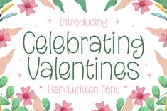 a handwritten font with pink flowers and green leaves in the center that says celebrating valentine's day