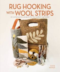 the cover of rug hooking with wool strips by kate krieer, featuring various items