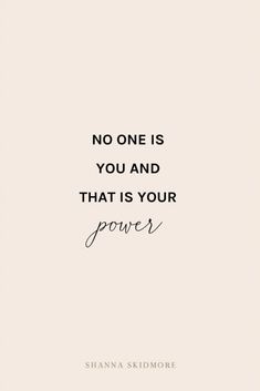 a quote that says, no one is you and that is your power with the words above