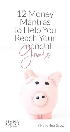 a pig with the words, 12 money mantras to help you reach your financial goals