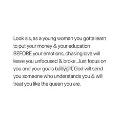 the words look as young woman you got to learn to put your money 8 - hour education before your emotions, chasing love will leave you unfocused & broke