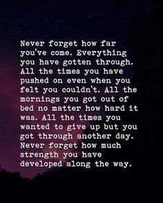 a quote that reads never forget how far you've gone