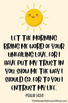 a yellow sun with the words let the morning bring me word of your unfailing love