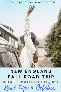 a woman reaching up into the air from her car with text overlay reading new england fall road trip what i packed for my road trip in october